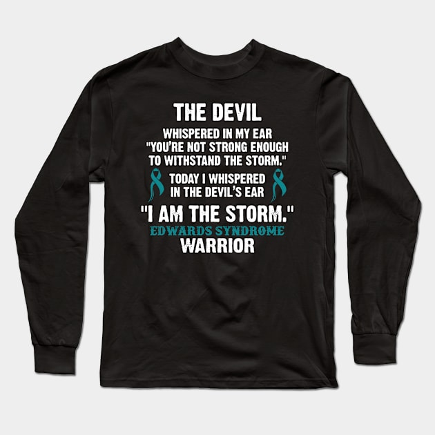 Edwards Syndrome Warrior I Am The Storm - In This Family We Fight Together Long Sleeve T-Shirt by DAN LE